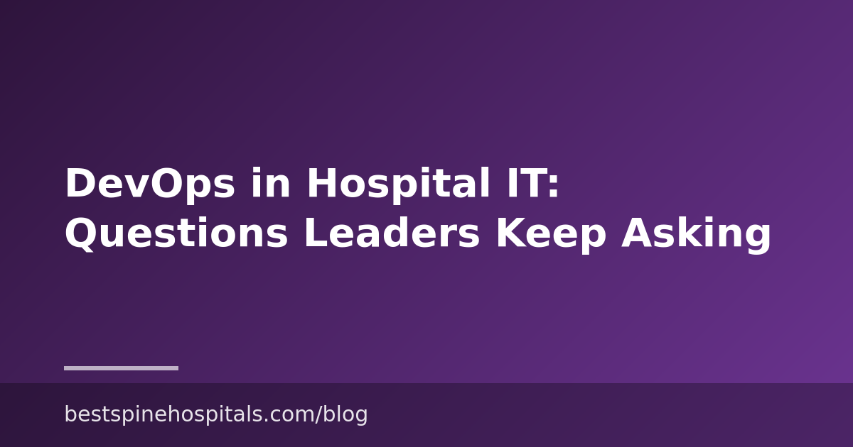 DevOps in Hospital IT: Questions Leaders Keep Asking
